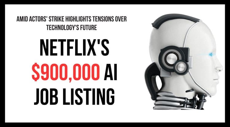 Netflix's $900,000 AI Job Listing Amid Actors' Strike Highlights Tensions Over Technology's Future