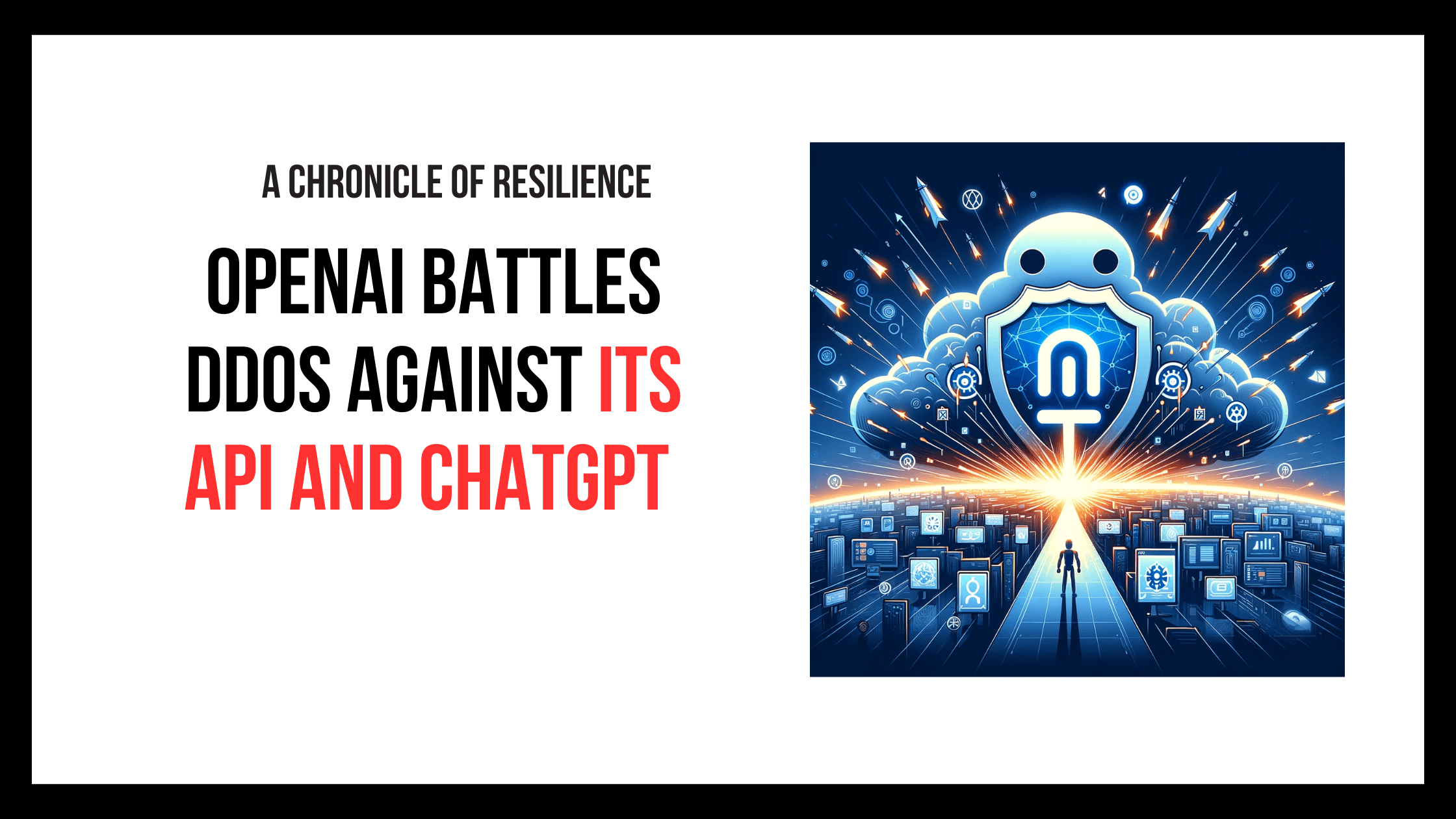 OpenAI Battles DDoS Against Its API and ChatGPT Services: A Chronicle of Resilience