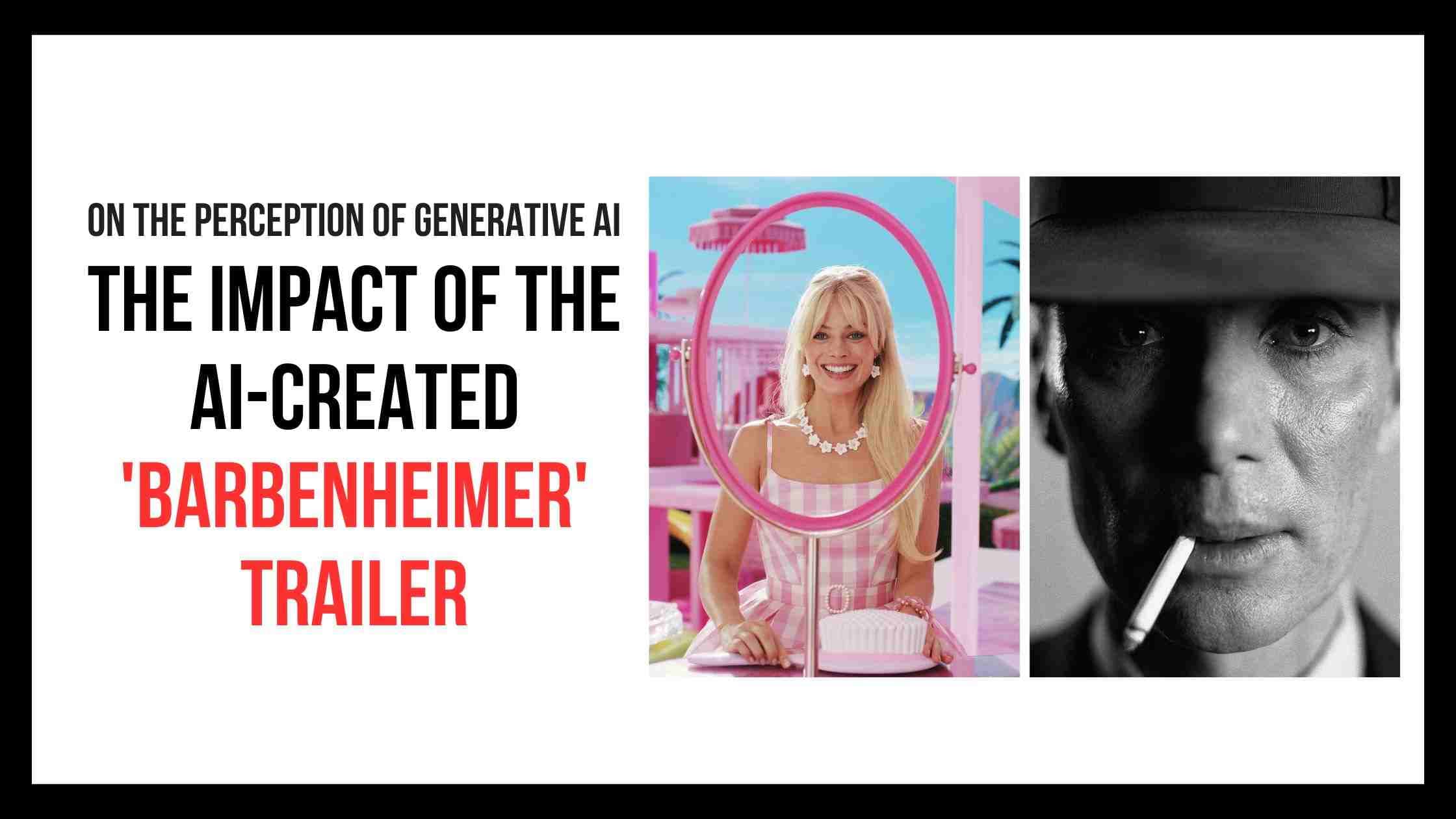 The Impact of the AI-Created 'Barbenheimer' Trailer on the Perception of Generative AI