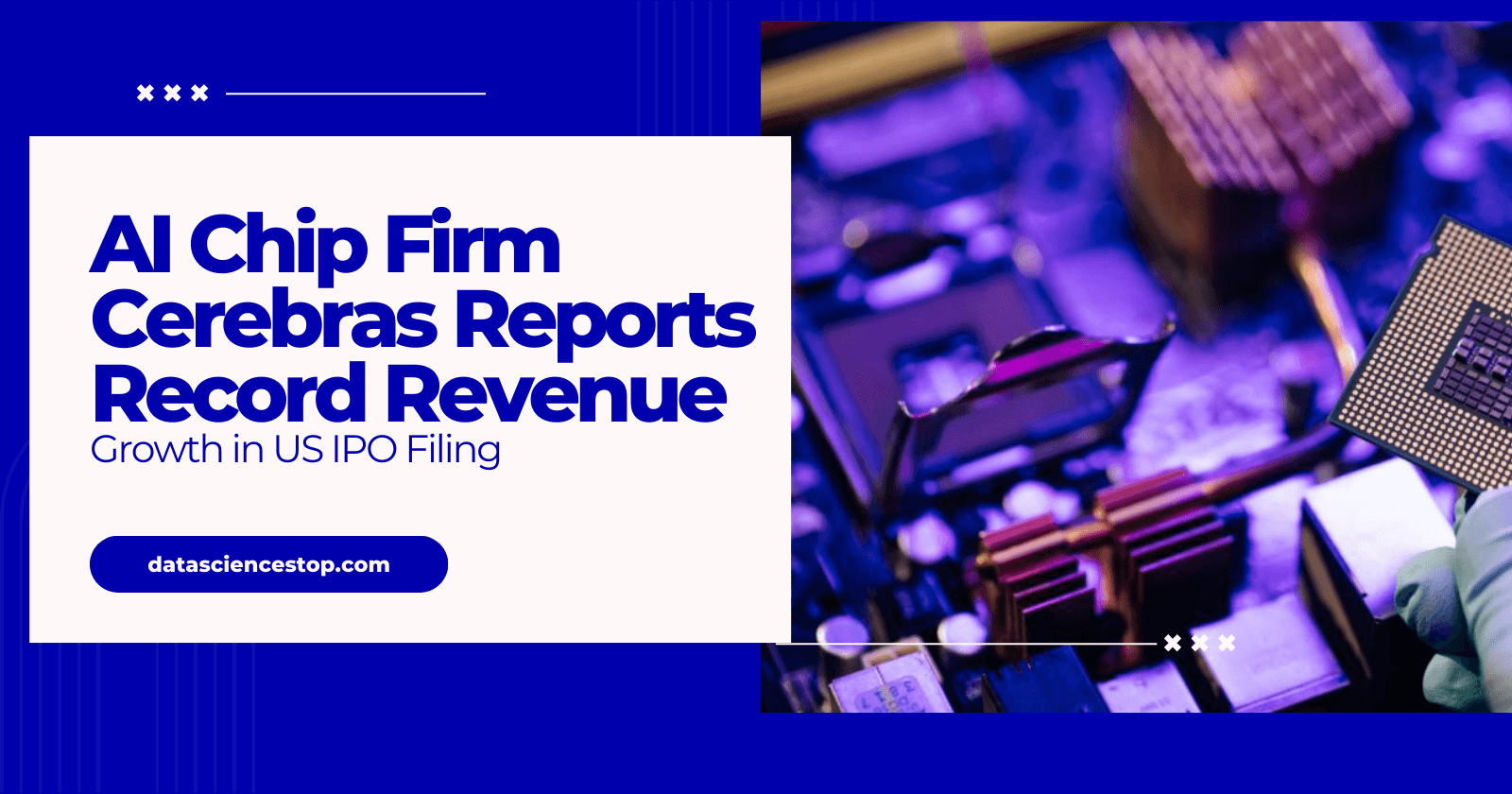 AI Chip Firm Cerebras Reports Record Revenue Growth in US IPO Filing