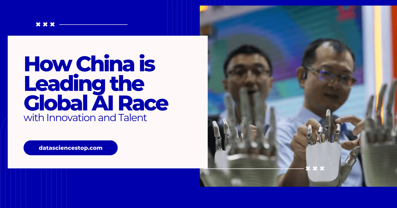 How China is Leading the Global AI Race with Innovation and Talent