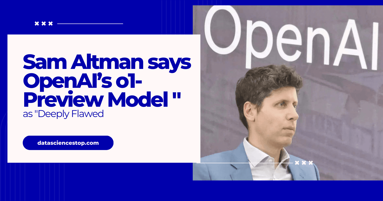 Sam Altman says OpenAI’s o1-Preview Model as "Deeply Flawed" Yet Promising for Future AI Development