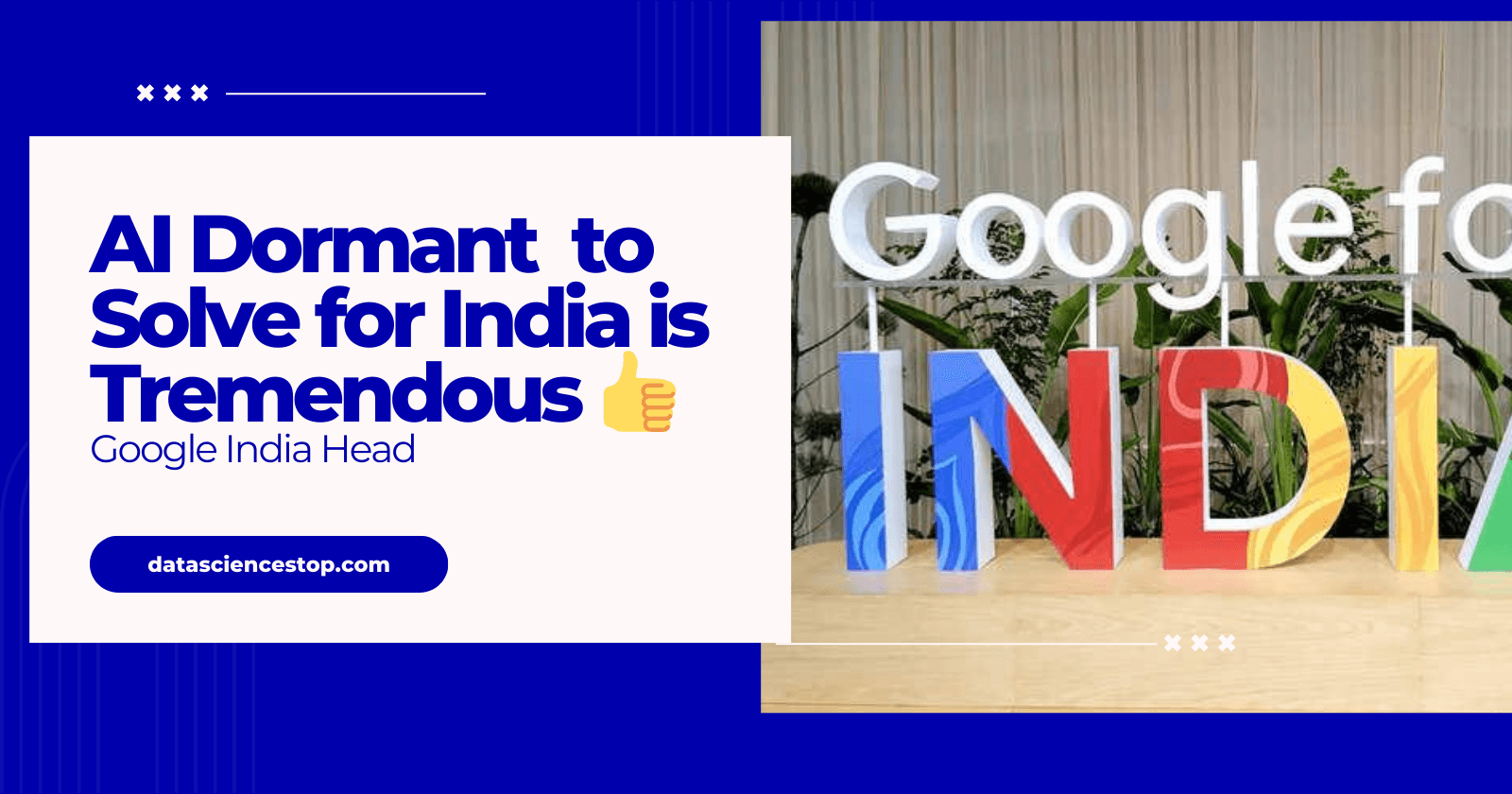 AI Dormant to Solve for India is Tremendous 👍 Google India Head
