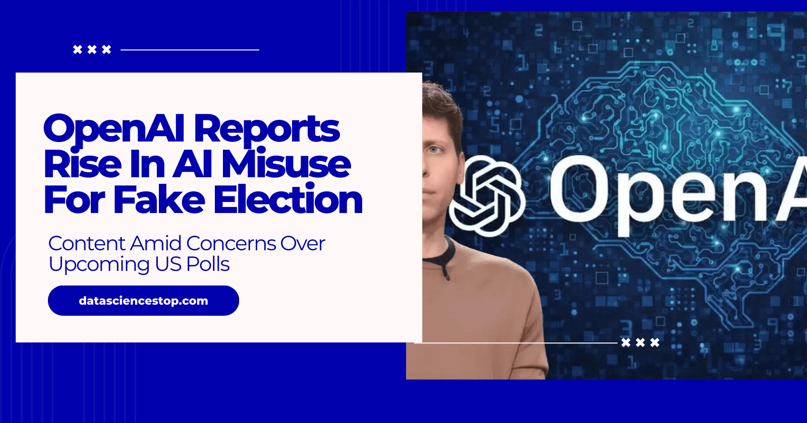 OpenAI Reports Rise In AI Misuse For Fake Election Content Amid Concerns Over Upcoming US Polls