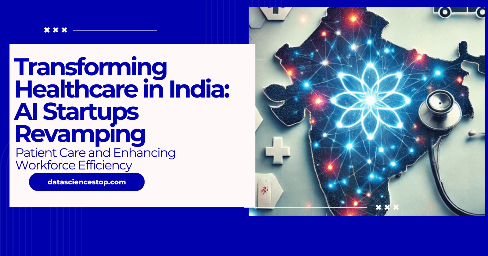 Transforming Healthcare in India: AI Startups Revamping Patient Care and Enhancing Workforce Efficiency
