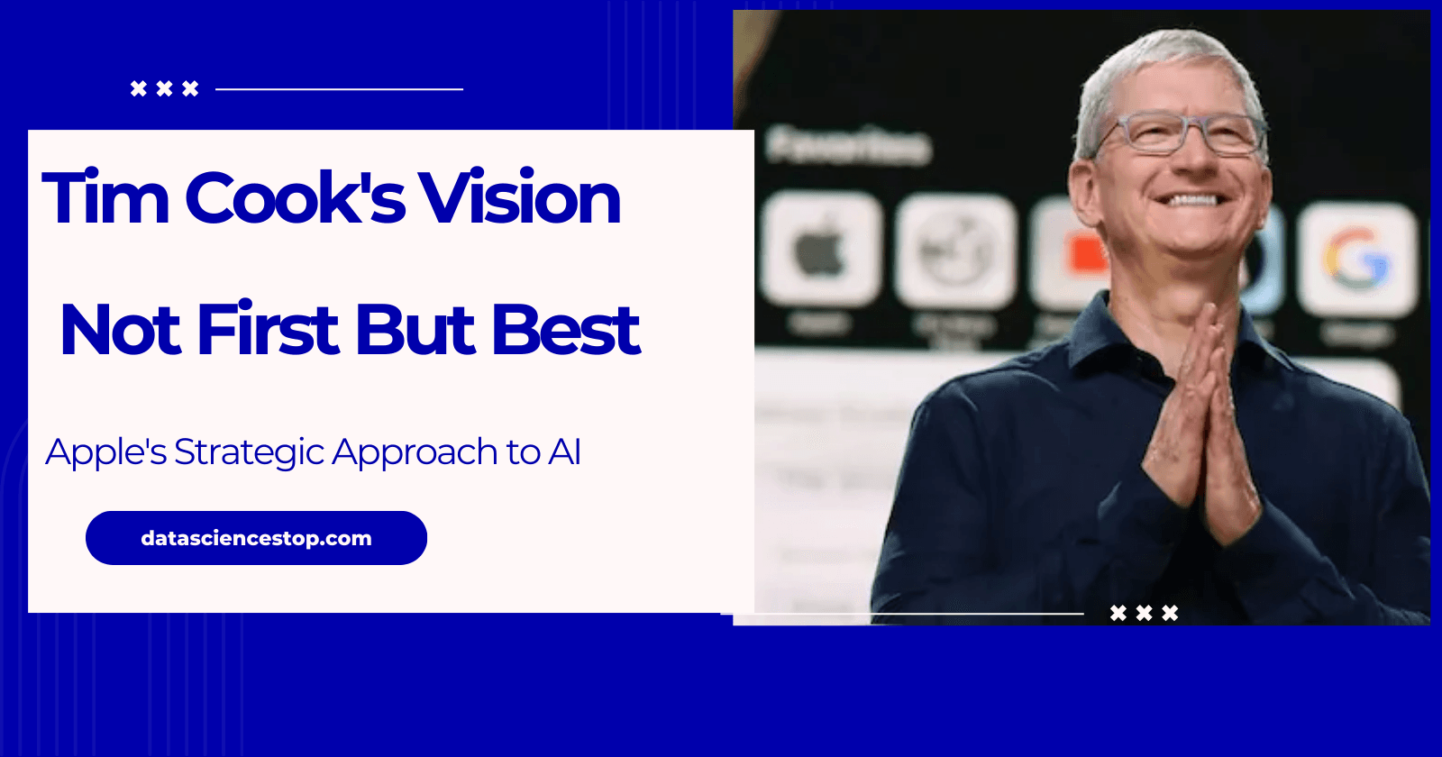 Tim Cook 's Vision : 'Not First ,But Best ' Apple strategic Approach to AI