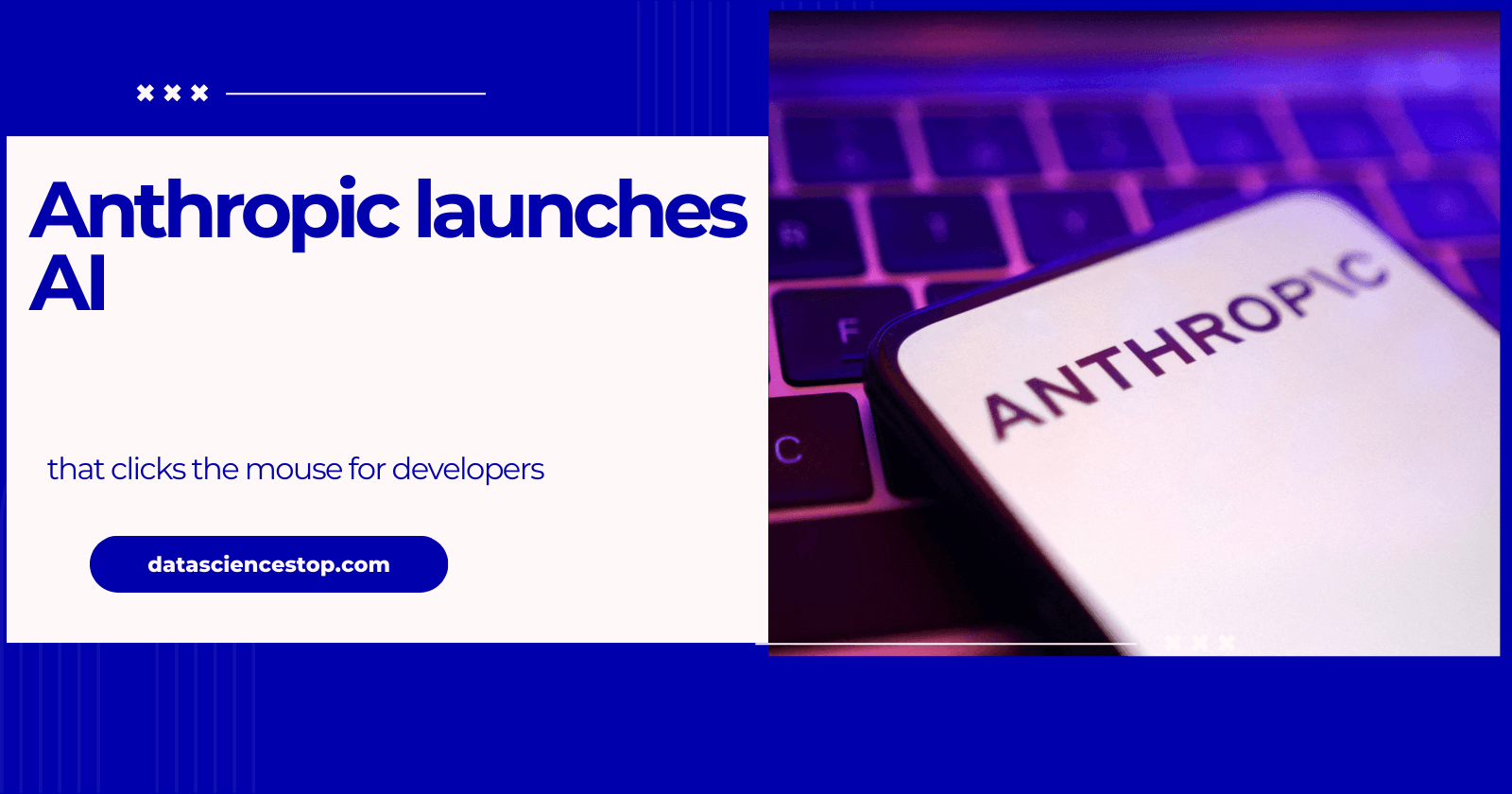 Anthropic launches AI that clicks the mouse for developers
