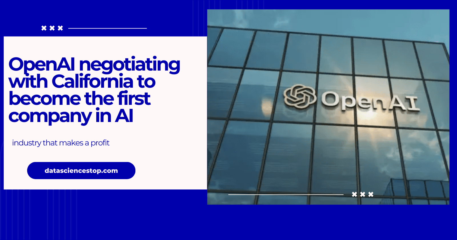 OpenAI negotiating with California to become the first company in AI industry that makes a profit