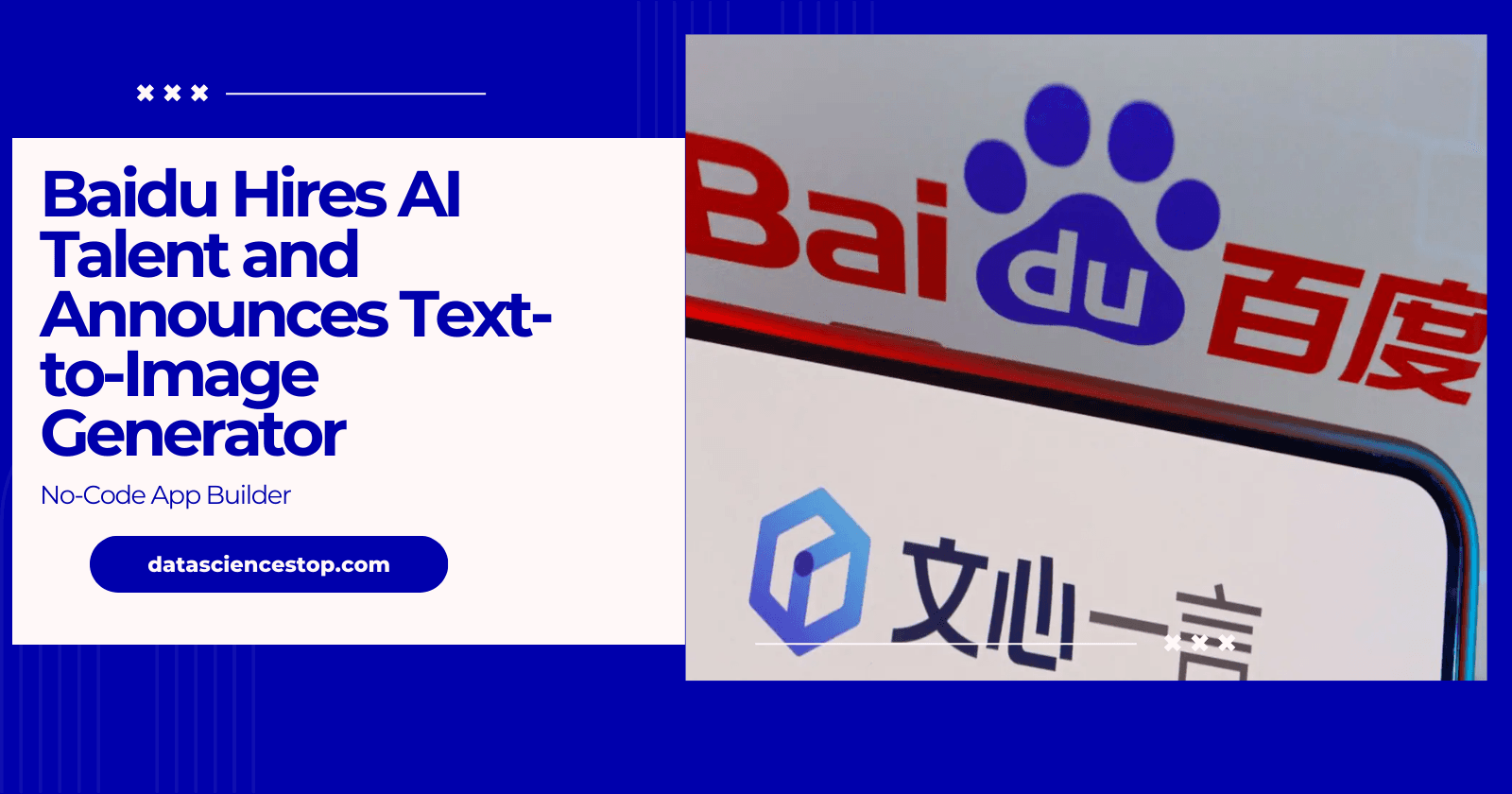 Baidu Hires AI Talent and Announces Text-to-Image Generator, No-Code App Builder