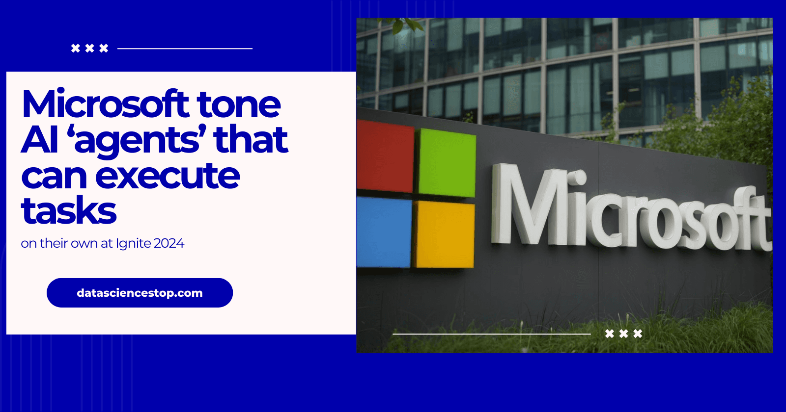 Microsoft tone AI ‘agents’ that can execute tasks on their own at Ignite 2024