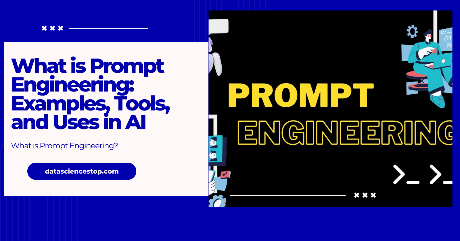 What is Prompt Engineering: Examples, Tools, and Uses in AI