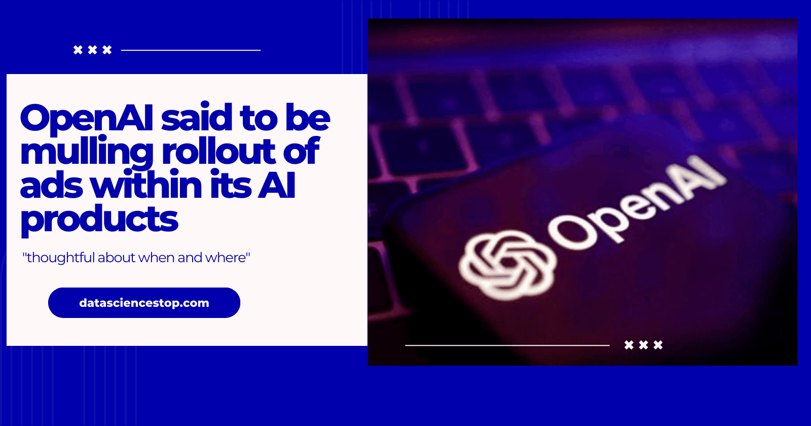 OpenAI said to be mulling rollout of ads within its AI products