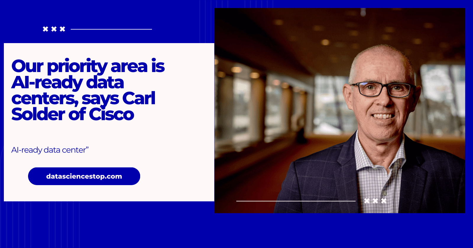 Our priority area is AI-ready data centers, says Carl Solder of Cisco