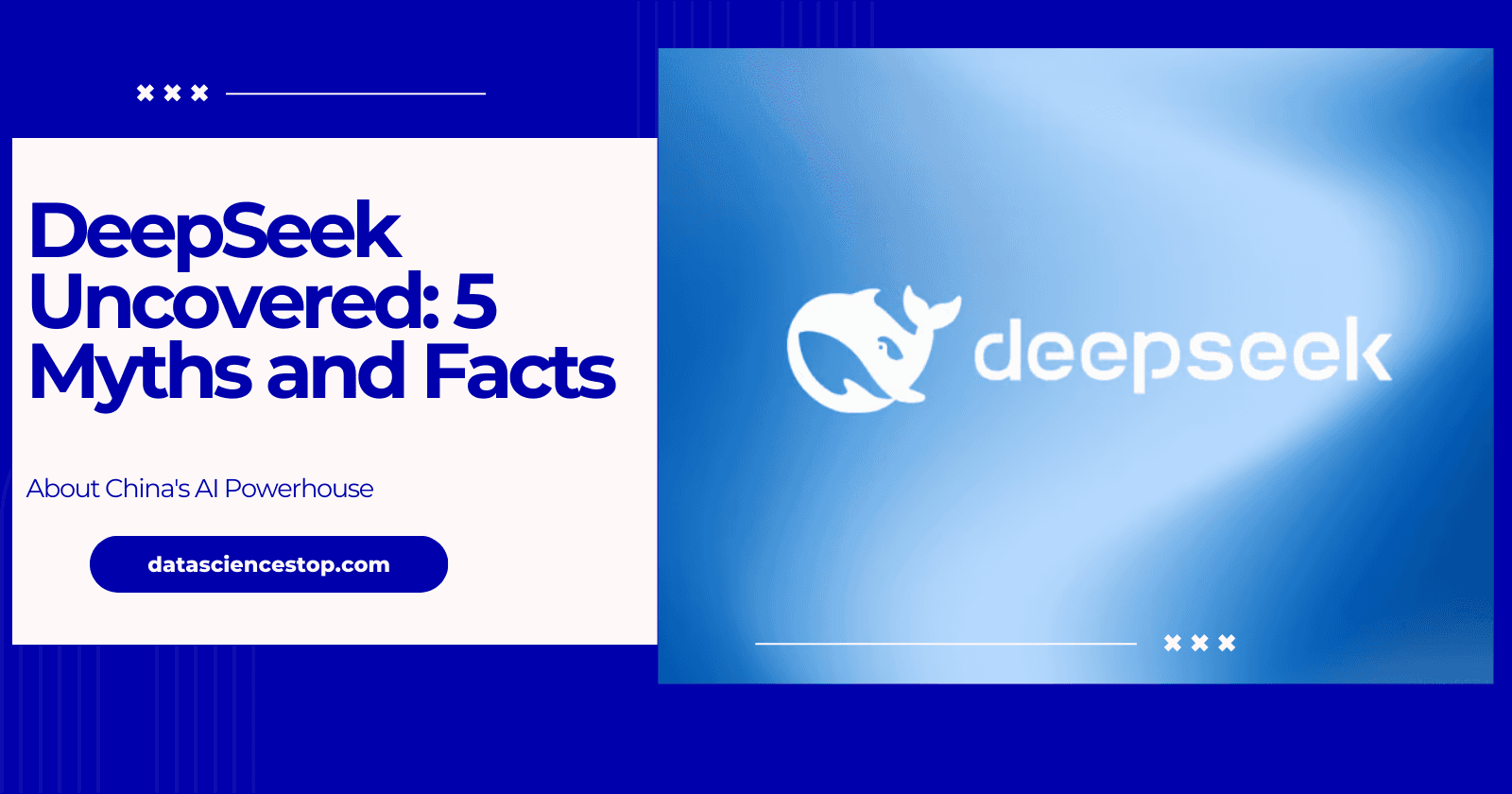 DeepSeek Uncovered: 5 Myths and Facts About China's AI Powerhouse