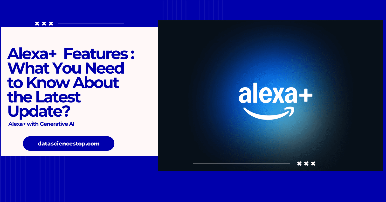 Alexa+ Features: What You Need to Know About the Latest Update?