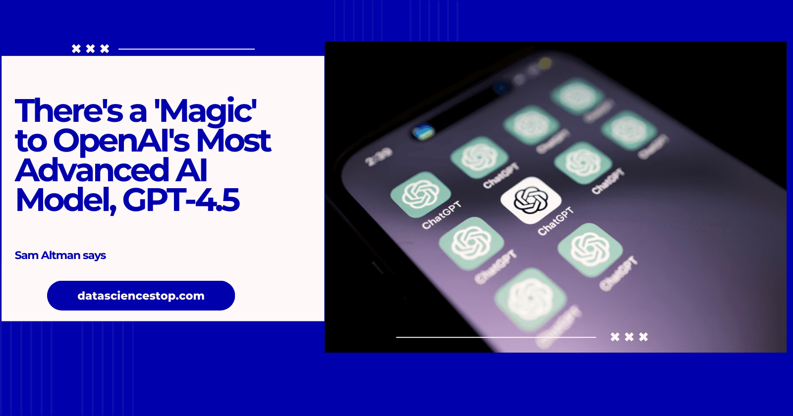 There's a 'Magic' to OpenAI's Most Advanced AI Model, GPT-4.5, Sam Altman says