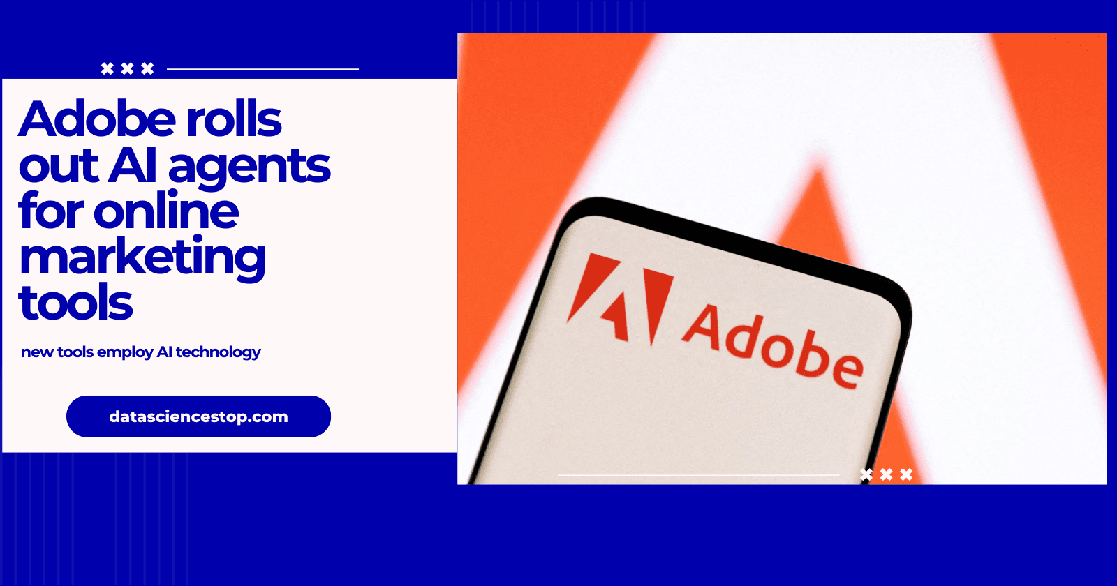 Adobe rolls out AI agents for online marketing tools