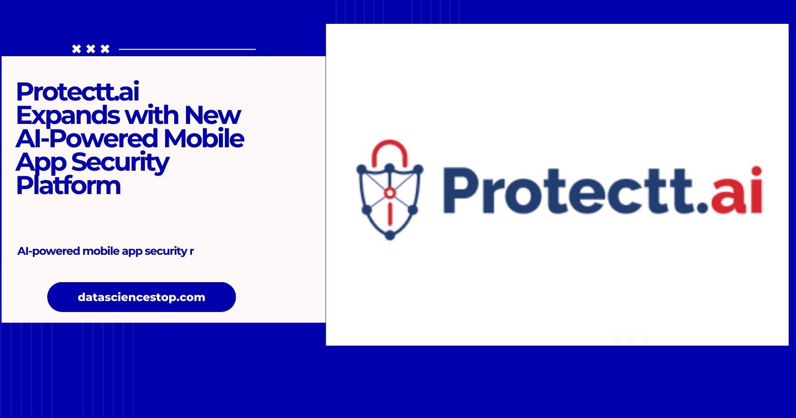 Protectt.ai Expands with New AI-Powered Mobile App Security Platform