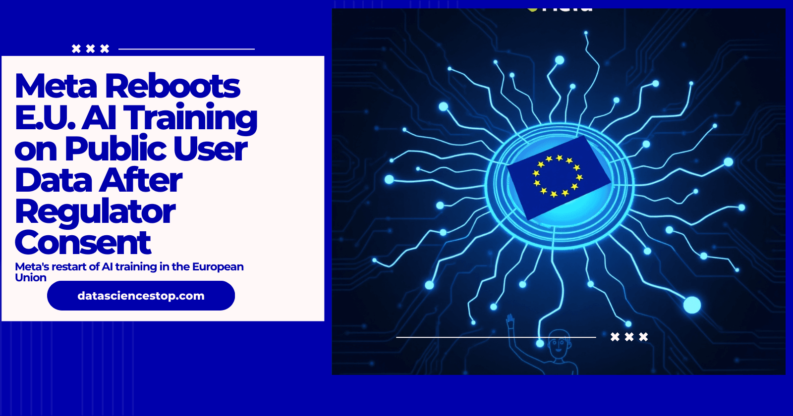 Meta Reboots E.U. AI Training on Public User Data After Regulator Consent